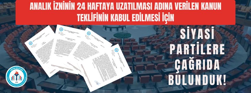 Analık İzninin 24 Haftaya Uzatılması Adına Verilen Kanun Teklifinin Kabul Edilmesi İçin Siyasi Partilere Çağrıda Bulunduk!