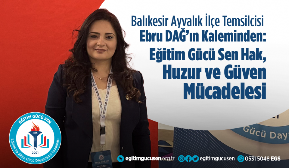 Balıkesir Ayvalık İlçe Temsilcisi Ebru DAĞ’ın Kaleminden: Eğitim Gücü Sen Hak, Huzur ve Güven Mücadelesi Balıkesir Ayvalık İlçe Temsilcisi Ebru DAĞ’ın Kaleminden: Eğitim Gücü Sen Hak, Huzur ve Güven Mücadelesi