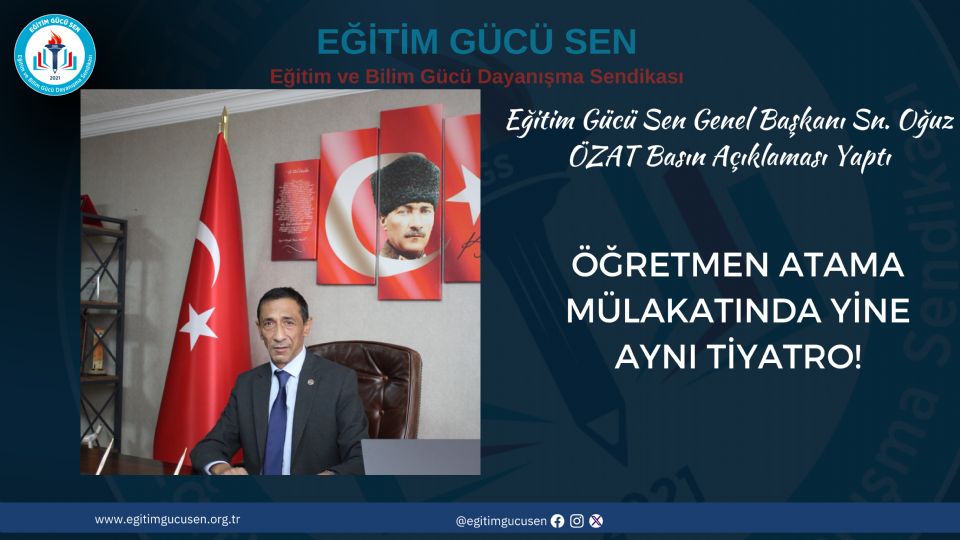 Eğitim Gücü Sen Genel Başkanı Oğuz Özat; Öğretmen Atama Mülakatında Yine Aynı Tiyatro!