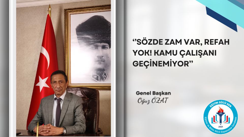 Genel Başkanımız Oğuz Özat: Sözde Zam Var, Refah Yok! Kamu Çalışanı Geçinemiyor