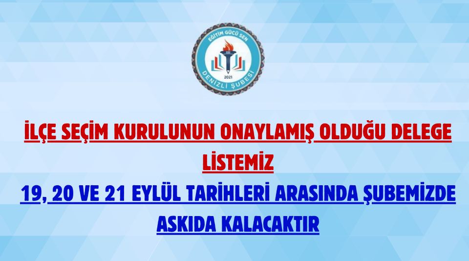 İlçe Seçim Kurulunun Onaylamış Olduğu Delege Listemiz 19, 20 Ve 21 Eylül Tarihleri Arasında Şubemizde Askıda Kalacaktır