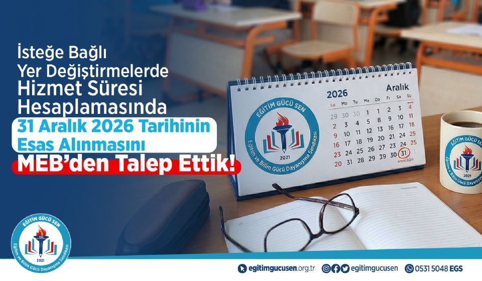 İsteğe Bağlı Yer Değiştirmelerde Hizmet Süresi Hesaplamasında 31 Aralık 2026 Tarihinin Esas Alınmasını Meb’den Talep Ettik!