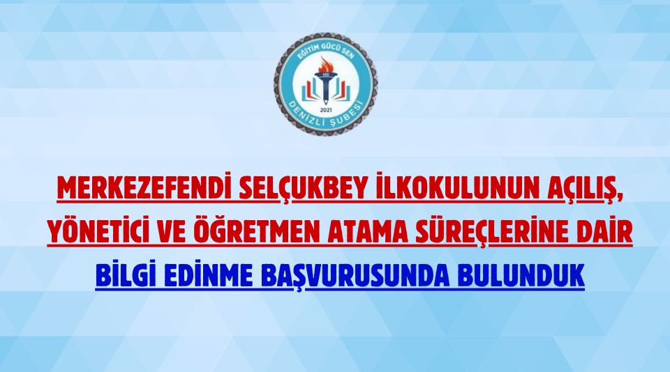 Merkezefendi Selçukbey İlkokulunun Açılış, Yönetici Ve Öğretmen Atama Süreçlerine Dair Bilgi Edinme Başvurusunda Bulunduk Merkezefendi Selçukbey İlkokulunun Açılış, Yönetici Ve Öğretmen Atama Süreçlerine Dair Bilgi Edinme Başvurusunda Bulunduk