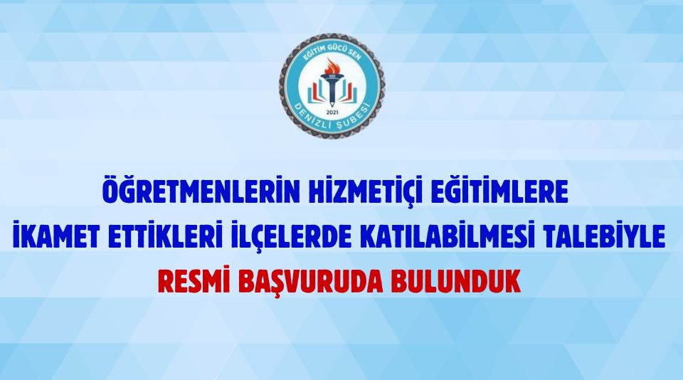 Öğretmenlerin Hizmetiçi Eğitimlere İkamet Ettikleri İlçelerde Katılabilmesi Talebiyle Resmi Başvuruda Bulunduk