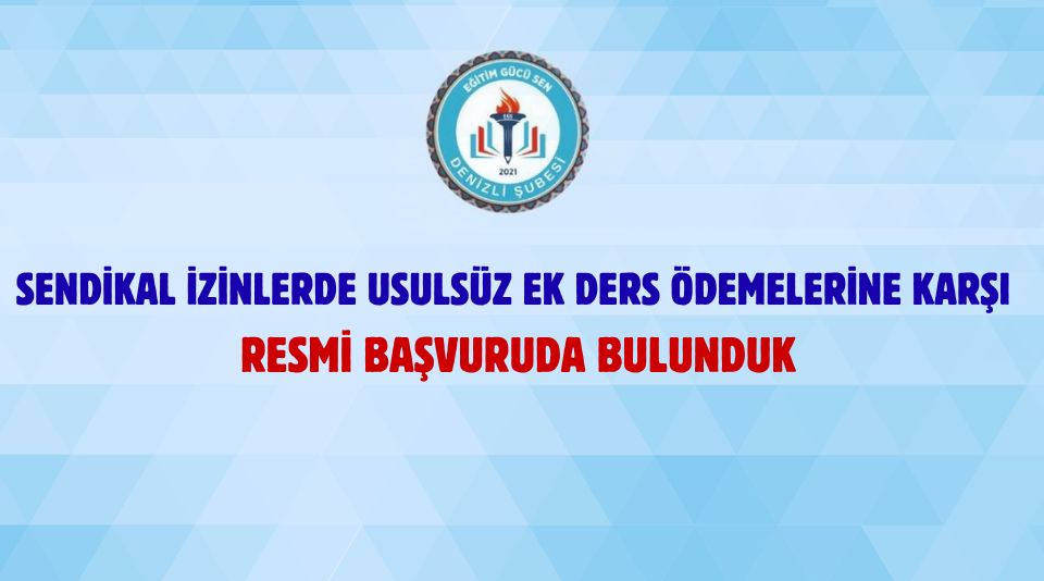 Sendikal İzinlerde Usulsüz Ek Ders Ödemelerine Karşı Resmi Başvuruda Bulunduk