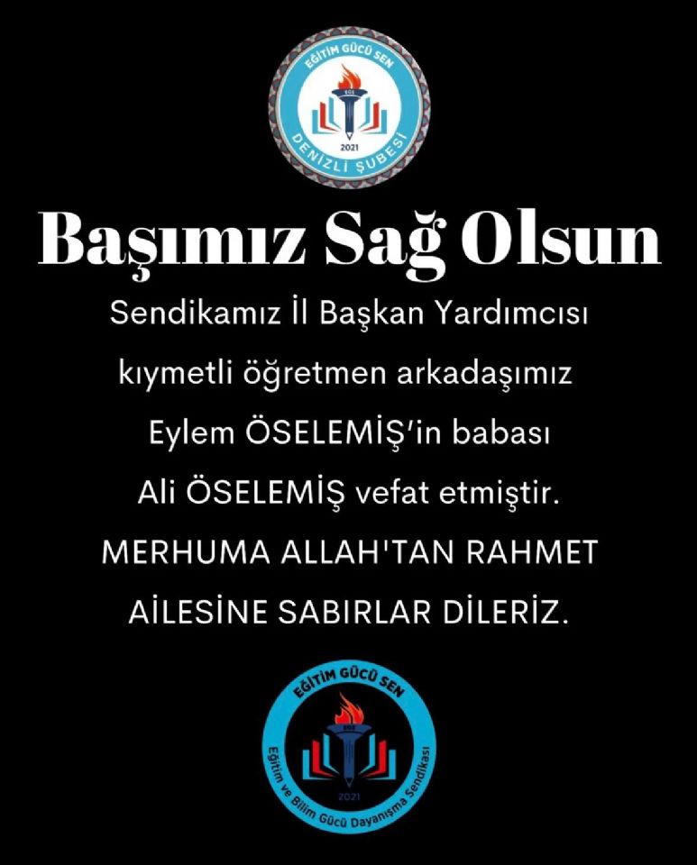 Sendikamız İl Başkan Yardımcısı Kıymetli Öğretmen Arkadaşımız Eylem Öselemiş'in Babası Ali Öselemiş Vefat Etmiştir.