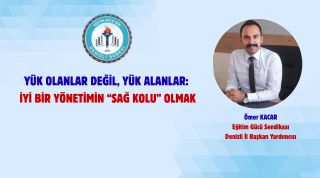 Yük Olanlar Değil, Yük Alanlar: İyi Bir Yönetimin Sağ Kolu Olmak
