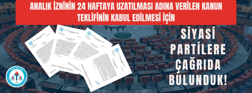 Analık İzninin 24 Haftaya Uzatılması Adına Verilen Kanun Teklifinin Kabul Edilmesi İçin Siyasi Partilere Çağrıda Bulunduk!