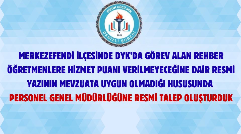 Merkezefendi İlçesinde DYK’da Görev Alan Rehber Öğretmenlere Hizmet Puanı Verilmeyeceğine Dair Resmi Yazının Mevzuata Uygun Olmadığı Hususunda Personel Genel Müdürlüğüne Resmi Talep Oluşturduk!