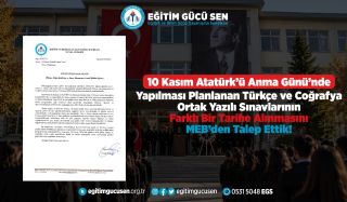 10 Kasım Atatürk’ü Anma Günü’nde Yapılması Planlanan Türkçe ve Coğrafya Ortak Yazılı Sınavlarının Farklı Bir Tarihe Alınmasını MEB’den Talep Ettik!