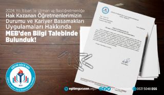 2024 Yılı İtibari ile Uzman ve Başöğretmenliğe Hak Kazanan Öğretmenlerimizin Durumu ve Kariyer Basamakları Uygulamaları Hakkında Milli Eğitim Bakanlığından Bilgi Talebinde Bulunduk