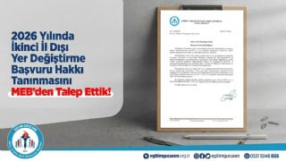 2026 Yılında İkinci İl Dışı Yer Değiştirme Başvuru Hakkı Tanınmasını MEB’den Talep Ettik!