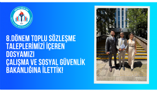 8.Dönem Toplu Sözleşme Taleplerimizi İçeren Dosyamızı Çalışma ve Sosyal Güvenlik Bakanlığına İlettik!
