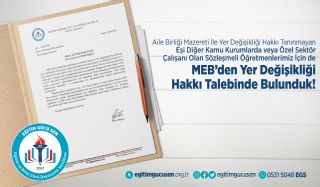 Aile Birliği Mazereti ile Yer Değişikliği Hakkı Tanınmayan Eşi Diğer Kamu Kurumlarda veya Özel Sektör Çalışanı Olan Sözleşmeli Öğretmenlerimiz için de MEB'den Yer Değişikliği Hakkı Talebinde Bulunduk!