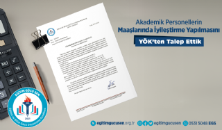 Akademik Personel Maaşlarında İyileştirme Yapılmasını YÖK'ten Talep Ettik