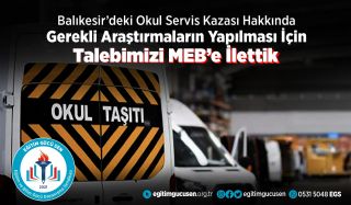 Balıkesir'deki Okul Servis Kazası Hakkında Gerekli Araştırılmaların Yapılması için Talebimizi MEB'e İlettik