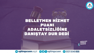 BELLETMEN HİZMET PUANI ADALETSİZLİĞİNE DANIŞTAY DUR DEDİ 