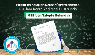 Bilişim Teknolojileri Rehber Öğretmenlerine Okullara Kadro Verilmesi İçin Talepte Bulunduk