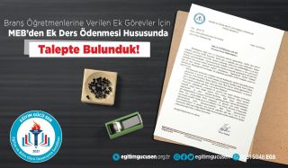 Branş Öğretmenlerine Verilen Ek Görevler İçin MEB'den Ek Ders Ödenmesi Hususunda Talepte Bulunduk!