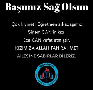 Çok Kıymetli Öğretmen Arkadaşımız Sinem Can'ın Kızı Ece Can Vefat Etmiştir.