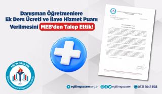 Danışman Öğretmenlere Ek Ders Ücreti ve İlave Hizmet Puanı Verilmesini MEB’den Talep Ettik!