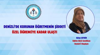 Denizli'de Korunan Öğretmenin Şiddeti Özel Öğrenciye Kadar Ulaştı