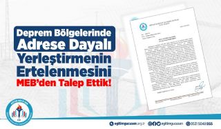Deprem Bölgelerinde Adrese Dayalı Yerleştirmenin Ertelenmesini Meb’den Talep Ettik!
