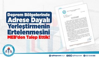 Deprem Bölgelerinde Adrese Dayalı Yerleştirmenin Ertelenmesini MEB’den Talep Ettik!