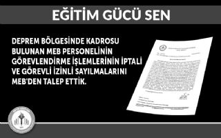 Deprem Bölgesinde Kadrosu Bulunan MEB Personelinin Görevlendirme İşlemlerinin İptali ve Görevli İzinli Sayılmalarını MEB'den Talep Ettik