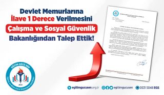 Devlet Memurlarına İlave 1 Derece Verilmesini Çalışma ve Sosyal Güvenlik Bakanlığından Talep Ettik!