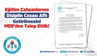 Eğitim Çalışanlarına Disiplin Cezası Affı Getirilmesini MEB’den Talep Ettik!
