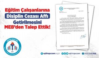 Eğitim Çalışanlarına Disiplin Cezası Affı Getirilmesini Meb’den Talep Ettik!