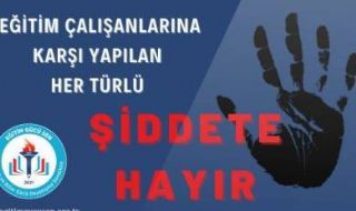 Eğitim Çalışanlarına Karşı Yapılan Her Türlü Şiddete Hayır