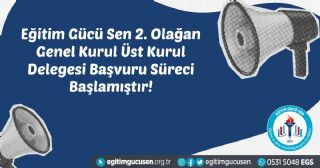 Eğitim Gücü Sen 2. Olağan Genel Kurul Üst Kurul Delegesi Başvuru Süreci Başlamıştır