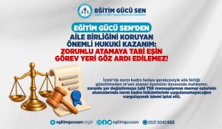 Eğitim Gücü Sen’den Aile Birliğini Koruyan Önemli Hukuki Kazanım: Zorunlu Atamaya Tabi Eşin Görev Yeri Göz Ardı Edilemez!