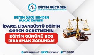 Eğitim Gücü Sen’den Hukuk Zaferi: İdare, Lisansüstü Eğitim Gören Öğretmenin Eğitim Gününü Boş Bırakmak Zorunda!