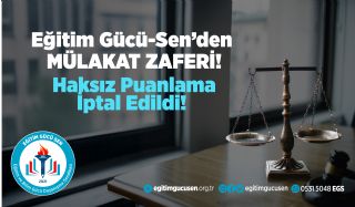 Eğitim Gücü-Sen'den Mülakat Zaferi: Haksız Puanlama İptal Edildi!