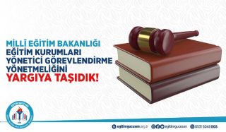 Eğitim Kurumları Yönetici Görevlendirme Yönetmeliğindeki Hak Kaybı Düzenlemeleri İçin Dava Açtık!