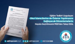 Eğitim Tedbiri Uygulayan Okul İdarecilerine de Ödeme Yapılmasını Sağlayacak Düzenlemelerin Hayata Geçirilmesini MEB’den Talep Ettik.