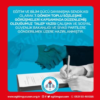 Eğitim Ve Bilim Gücü Dayanışma Sendikası Olarak 7. Dönem Toplu Sözleşme Görüşmeleri Kapsamında Düzenlemiş Olduğumuz  Talep Yazısı Çalışma Ve Sosyal Güvenlik Bakanlığı Ve Siyasi Partilere Gönderilmek Üzere Hazırlanmıştır.