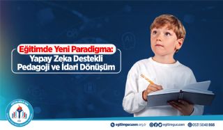Eğitimde Yeni Paradigma: Yapay Zeka Destekli Pedagoji ve İdari Dönüşüm