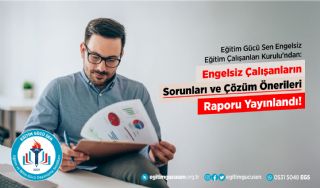 Engelsiz Eğitim Çalışanları Kurulu'ndan: Engelsiz Çalışanların Sorunları Ve Çözüm Önerileri Raporu