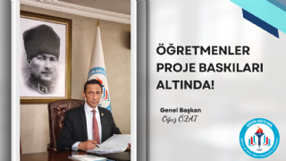Genel Başkanımız Oğuz ÖZAT: Öğretmenler Proje Baskıları Altında