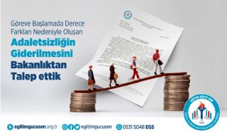 Göreve Başlamada Derece Farkları Nedeniyle Oluşan Adaletsizliğin Giderilmesini Bakanlıktan Talep Ettik