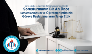 Güvenlik Soruşturması Tamamlanmayan İllerde Soruşturmanın Bir An Önce Tamamlanmasını Ve Öğretmenlerimizin Göreve Başlatılmalarını Talep Ettik