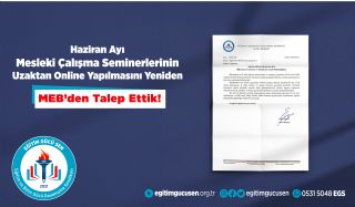 Haziran Ayı Mesleki Çalışma Seminerlerinin Uzaktan Online Yapılmasını Yeniden MEB'den Talep Ettik!