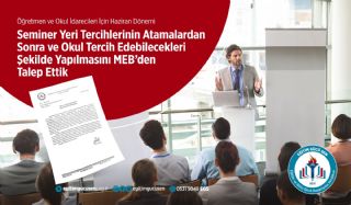 Seminer Yeri Tercihlerinin, Atamalardan Sonra ve Okul Tercih Edebilecekleri Şekilde Planlanmasını MEB'den Talep Ettik