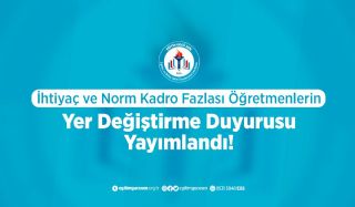 İhtiyaç Ve Norm Kadro Fazlası Öğretmenlerin Yer Değiştirme Duyurusu Yayımlandı