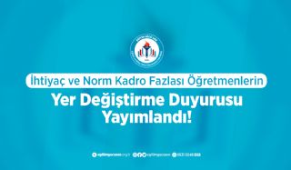 İhtiyaç ve Norm Kadro Fazlası Öğretmenlerin Yer Değiştirme Duyurusu Yayımlandı