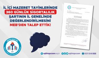 İl İçi Mazeret Tayinlerinde 360 Günlük Sigortalılık Şartının İl Genelinde Değerlendirilmesini Meb'den Talep Ettik